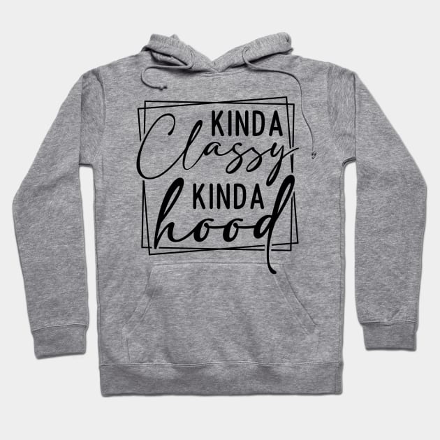 Kinda Classy Kinda Hood Hoodie by Horisondesignz